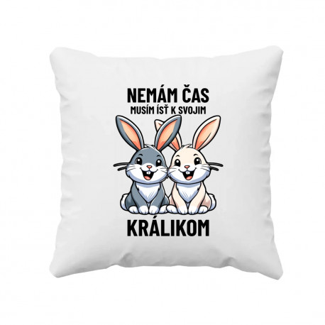 Nemám čas, musím ísť k svojim králikom - vankúš s potlačou