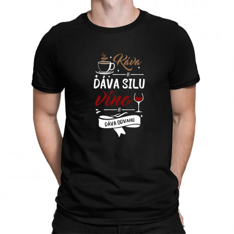 Káva mi dáva silu, víno mi dáva odvahu - pánske tričko s potlačou