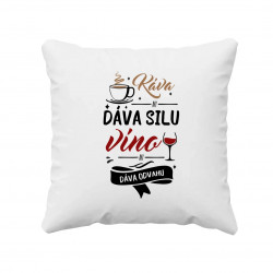 Káva mi dáva silu, víno mi dáva odvahu - vankúš s potlačou