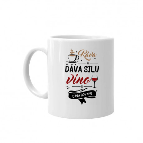 Káva mi dáva silu, víno mi dáva odvahu - keramický hrnček s potlačou