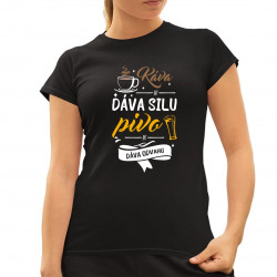 Káva mi dáva silu, pivo mi dáva odvahu - dámske tričko s potlačou