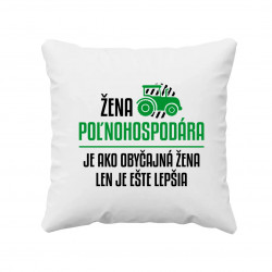 Žena poľnohospodára je ako obyčajná žena - vankúš s potlačou