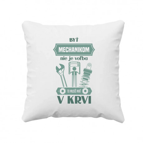 Byť mechanikom nie je voľba, to musíš mať v krvi - vankúš s potlačou