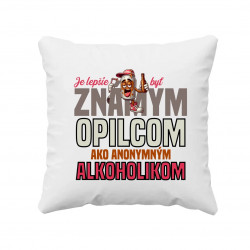 Je lepšie byť známym opilcom ako anonymným alkoholikom - vankúš s potlačou