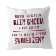 Robím čo chcem, kedy chcem a kde chcem - vankúš s potlačou