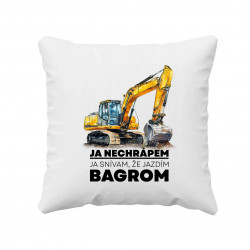 Ja nechrápem, ja snívam, že jazdím bagrom - vankúš s potlačou