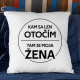 Kam sa len otočím, tam je moja žena - vankúš s potlačou