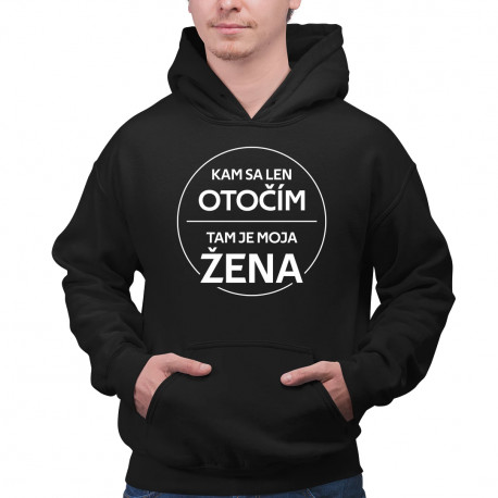 Kam sa len otočím, tam je moja žena - pánska mikina s potlačou