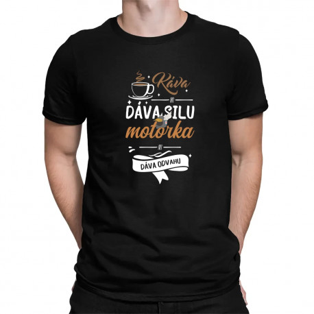Káva mi dáva silu, motorka mi dáva odvahu - pánske tričko s potlačou