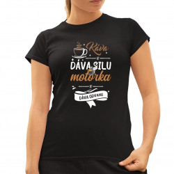 Káva mi dáva silu, motorka mi dáva odvahu - dámske tričko s potlačou