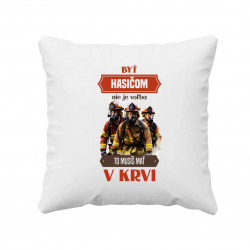 Byť hasičom nie je voľba, to musíš mať v krvi - vankúš s potlačou