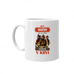 Byť hasičom nie je voľba, to musíš mať v krvi - keramický hrnček s potlačou