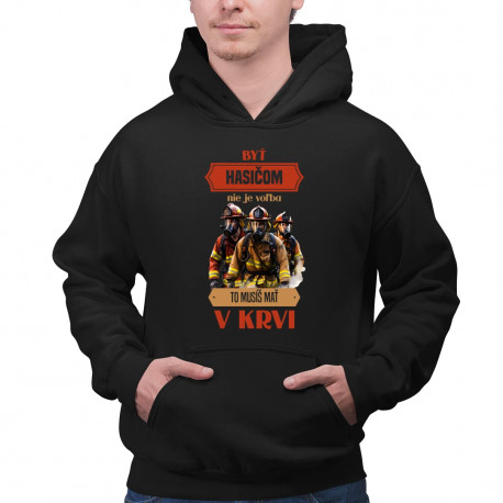 Byť hasičom nie je voľba, to musíš mať v krvi - pánska mikina s potlačou