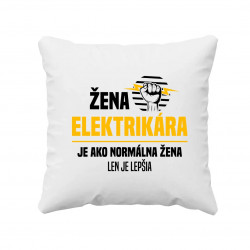 Žena elektrikára je ako normálna žena, len je lepšia - vankúš s potlačou