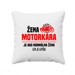 Žena motorkára je ako normálna žena, len je lepšia - vankúš s potlačou