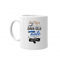 Káva mi dáva silu, auto mi dáva odvahu - keramický hrnček s potlačou