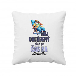 Môj obľúbený čas je čas na dôchodku - vankúš s potlačou