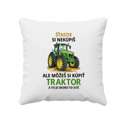 Šťastie si nekúpiš, ale môžeš si kúpiť traktor - vankúš s potlačou