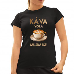 Káva volá, musím ísť - dámske tričko s potlačou