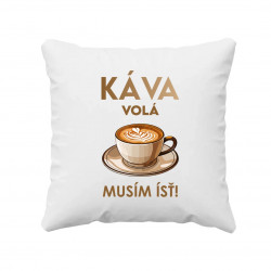 Káva volá, musím ísť - vankúš s potlačou