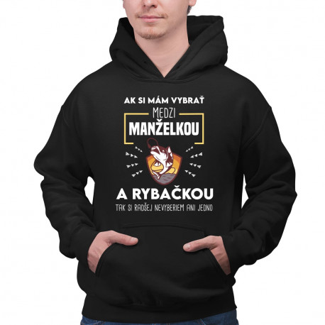Ak si mám vybrať medzi manželkou a rybačkou - pánska mikina s potlačou