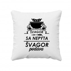Švagor sa nepýta, švagor podáva - vankúš s potlačou