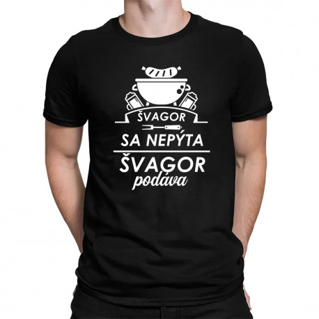 Švagor sa nepýta, švagor podáva - pánske tričko s potlačou