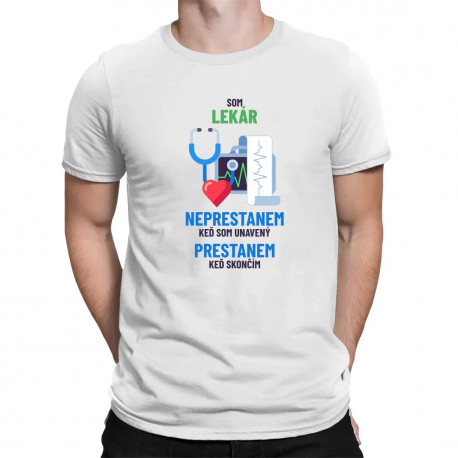 Som lekár, neprestanem, keď som unavený - pánske tričko s potlačou