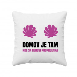 Domov je tam, kde sa nenosi podprsenka - vankúš s potlačou