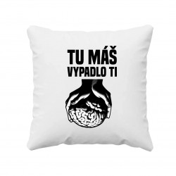 Tu máš - vypadlo ti - vankúš s potlačou
