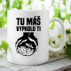 Tu máš - vypadlo ti - keramický hrnček s potlačou