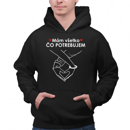 Mám všetko čo potrebujem - pánska mikina s potlačou