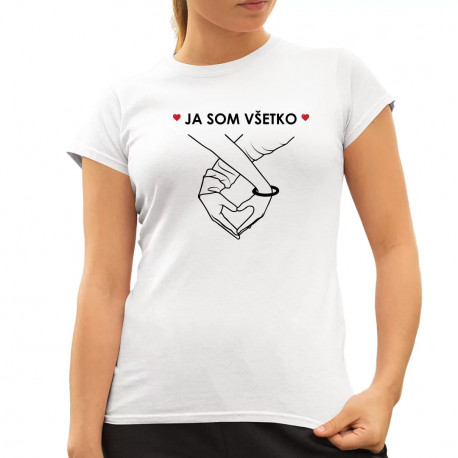 Ja som všetko - dámske tričko s potlačou