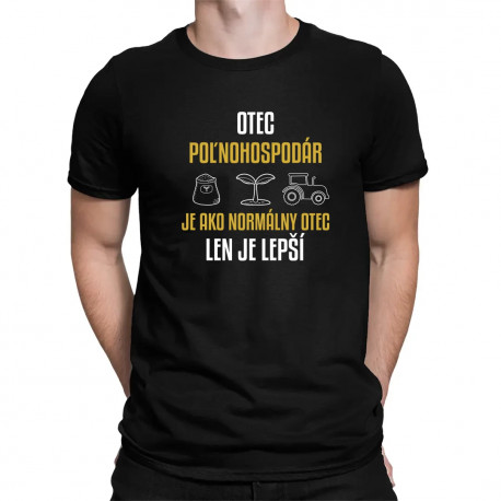 Otec poľnohospodár je ako normálny otec, len je lepší - pánske tričko s potlačou