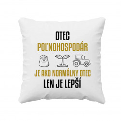 Otec poľnohospodár je ako normálny otec, len je lepší - vankúš s potlačou