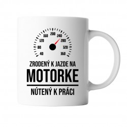 Zrodený k jazde na motorke, nútený k práci - keramický hrnček s potlačou