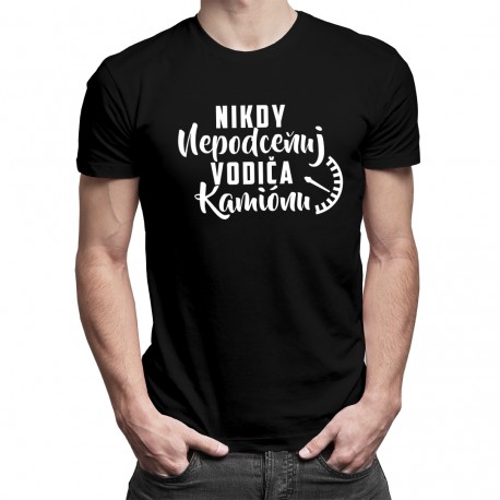 Nikdy nepodceňuj vodiča kamiónu - pánske tričko s potlačou