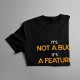 It's not a bug, It's a feature - pánske tričko s potlačou