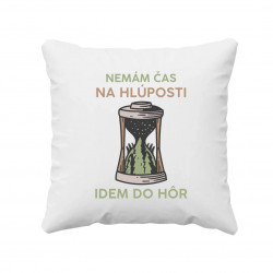 Nemám čas na hlúposti, idem do hôr - vankúš s potlačou