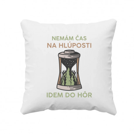 Nemám čas na hlúposti, idem do hôr - vankúš s potlačou