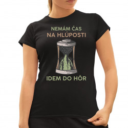 Nemám čas na hlúposti, idem do hôr - dámske tričko s potlačou