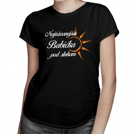 Najúžasnejšia babička pod slnkom - dámske alebo unisex tričko s potlačou