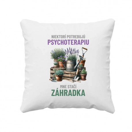 Niektorí potrebujú psychoterapiu, mne stačí záhradka - vankúš s potlačou