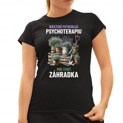Niektorí potrebujú psychoterapiu, mne stačí záhradka - dámske tričko s potlačou