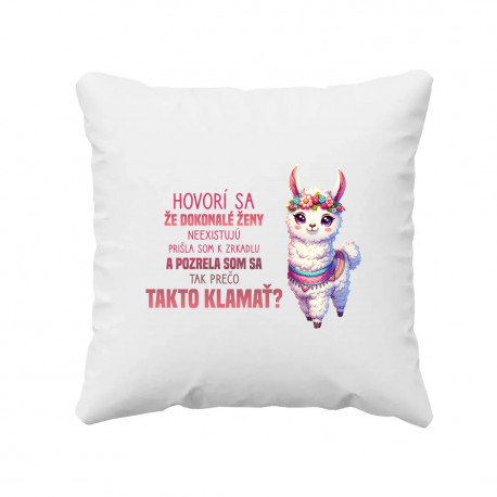 Hovorí sa, že dokonalé ženy neexistujú - vankúš s potlačou