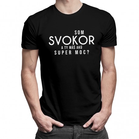 Som svokor. A ty máš akú super moc? - Pánske tričko s potlačou