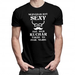 Neznášam byť sexy, ale som kuchár - Pánske tričko s potlačou