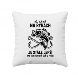 Môj zlý deň na rybách je stále lepší - vankúš s potlačou