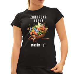 Záhradka vzýva, musím ísť - dámske tričko s potlačou