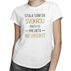 Stala som sa svokrou - Dámske tričko s potlačou